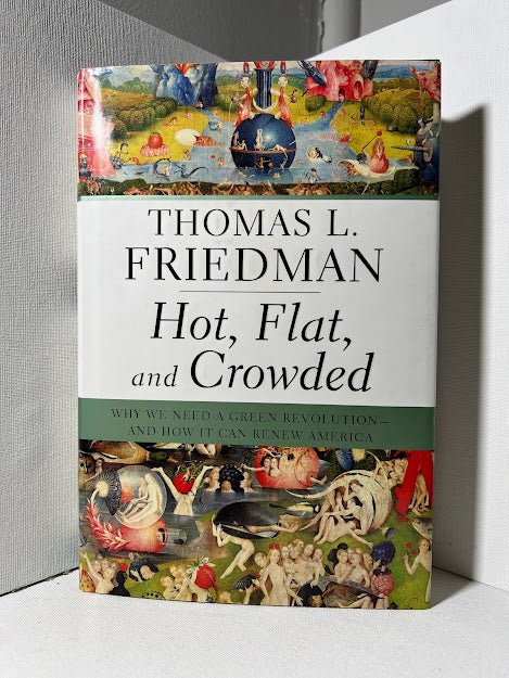 Hot, Flat, and Crowded by Thomas L. Friedman