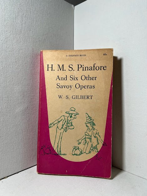 H.M.S. Pinafore and Six Other Operas by W.S. Gilbert