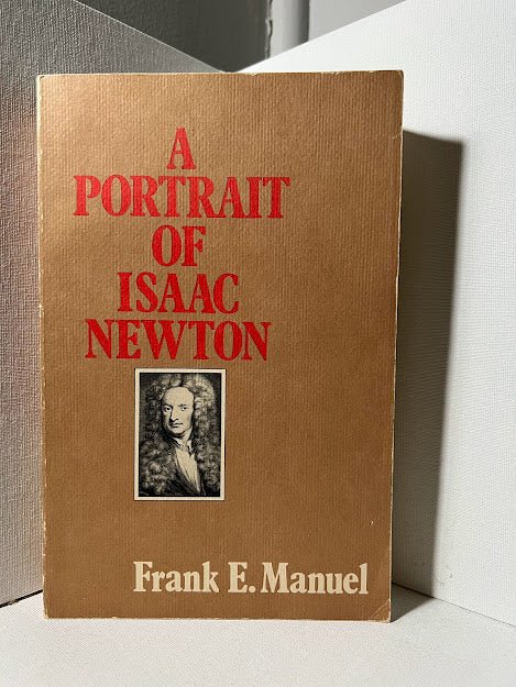 A Portrait of Isaac Newton by Frank E. Manuel