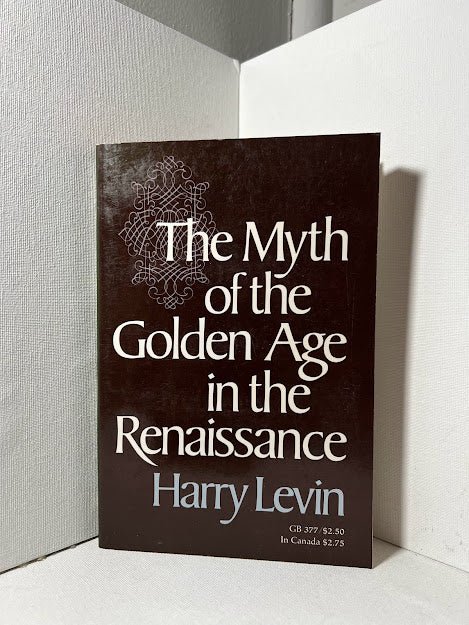 The Myth of the Golden Age in the Renaissance by Harry Levin