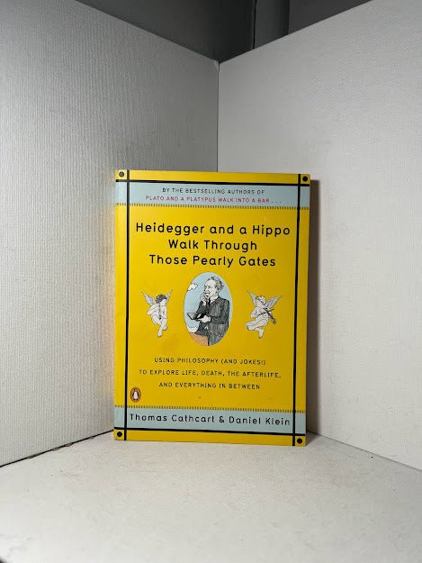 Heidegger and a Hippo Walk Through Those Pearly Gates by Thomas Cathcart and Daniel Klein