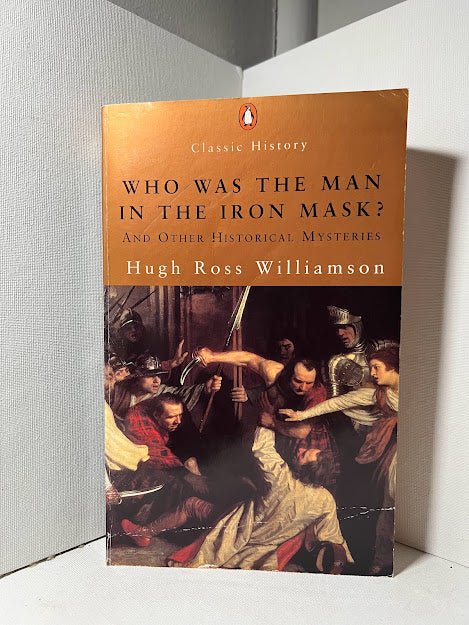 Who Was the Man in the Iron Mask? by Hugh Ross Williamson