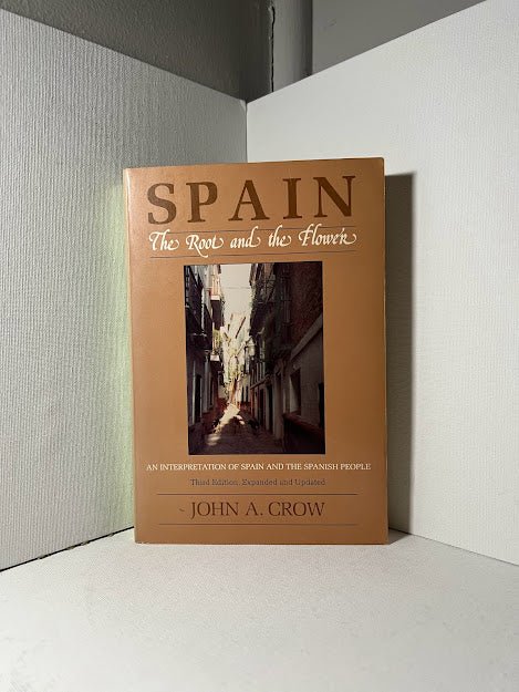 Spain: The Roots and the Flower by John A. Crow