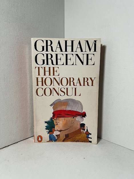 The Honorary Consul by Graham Greene