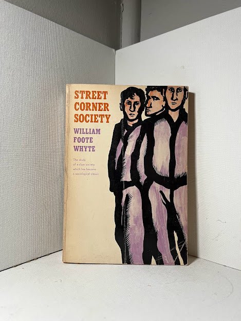 Street Corner Society by William Foote Whyte