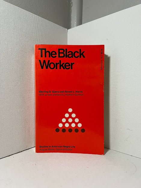 The Black Worker by Sterling D. Spero and Abram L. Harris